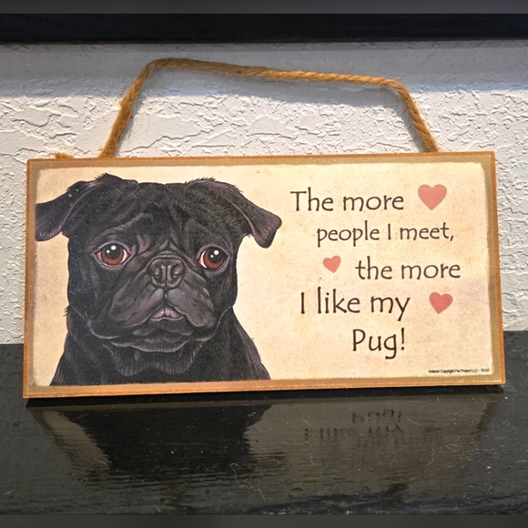 Other - 3/$20 Pug "The more people I meet the more I like my Dog." Pug Sign Wall Decor